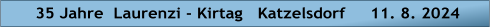 35 Jahre  Laurenzi - Kirtag   Katzelsdorf     11. 8. 2024
