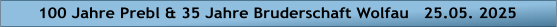 100 Jahre Prebl & 35 Jahre Bruderschaft Wolfau   25.05. 2025